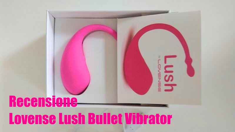 Lovense Lush Bullet Vibrator Recensione